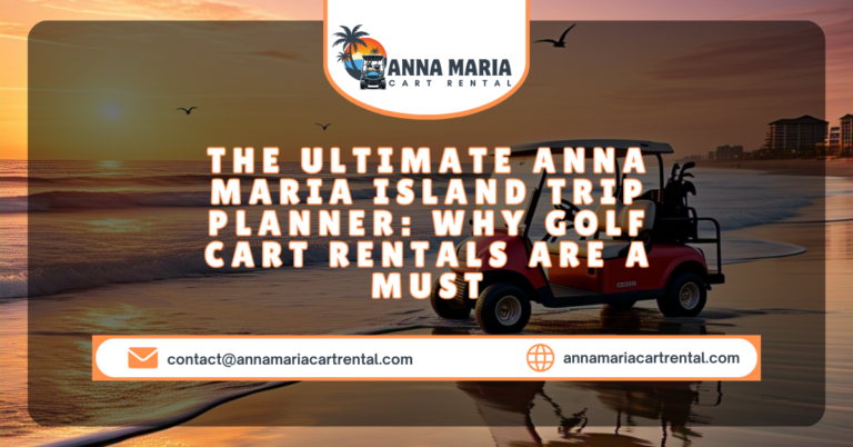 Anna Maria Island golf cart trip itinerary and beach view.